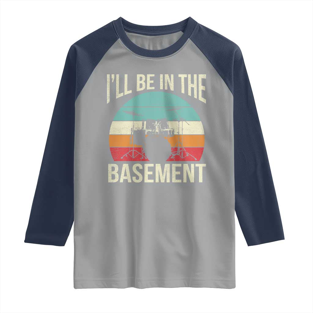 Funny Drummer Raglan Shirt Drum Set Drumming Lovers I'll Be In The Basement - Wonder Print Shop