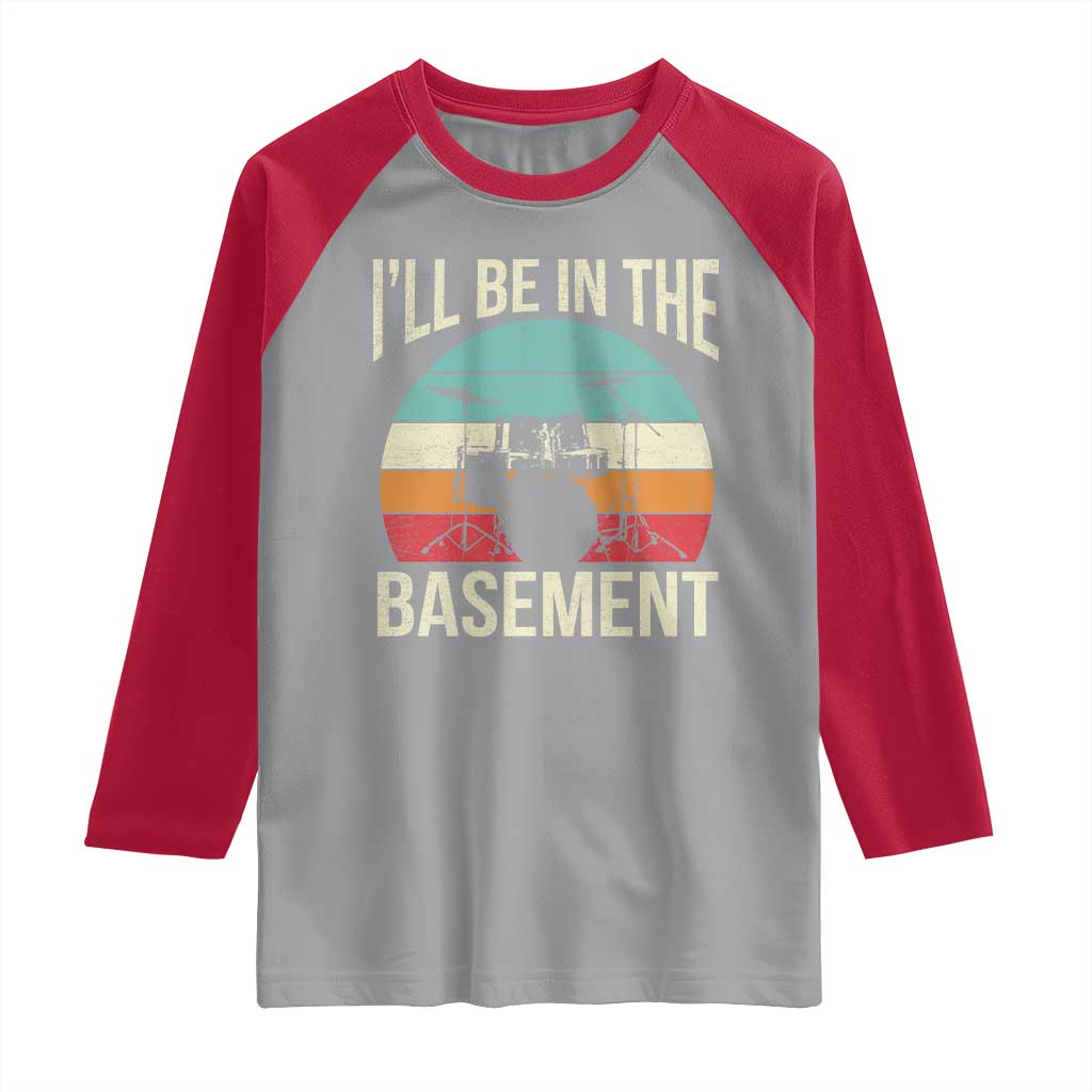 Funny Drummer Raglan Shirt Drum Set Drumming Lovers I'll Be In The Basement - Wonder Print Shop