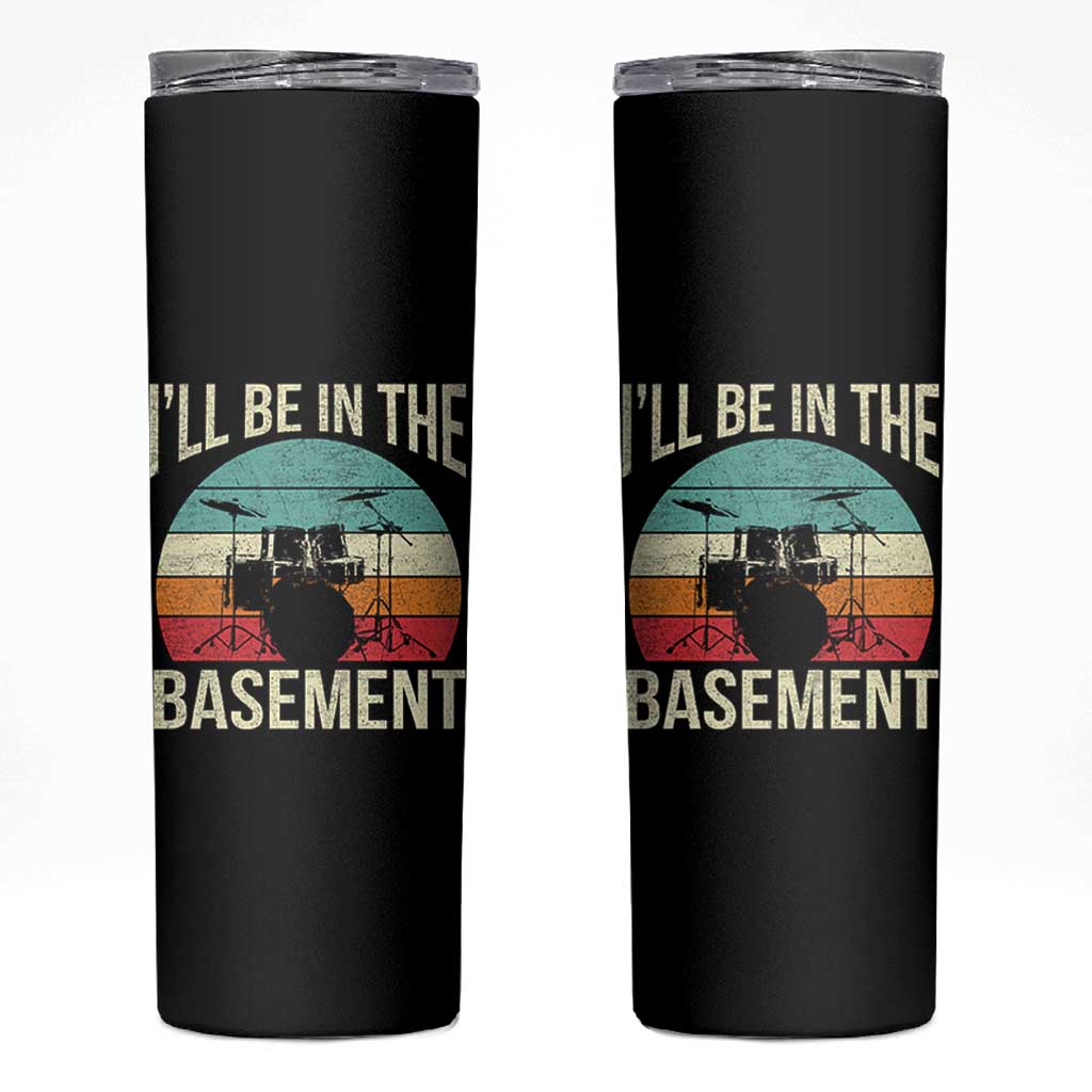 Funny Drummer Skinny Tumbler Drum Set Drumming Lovers I'll Be In The Basement - Wonder Print Shop