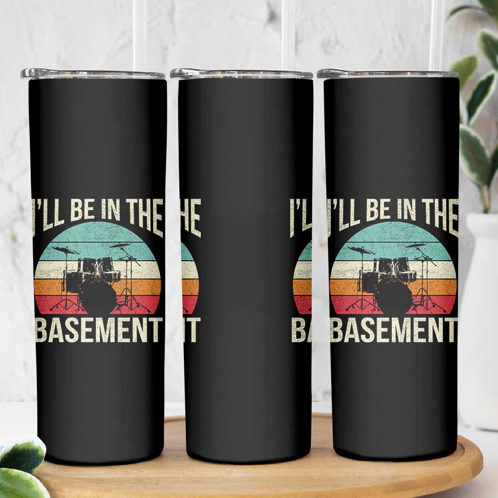 Funny Drummer Skinny Tumbler Drum Set Drumming Lovers I'll Be In The Basement - Wonder Print Shop