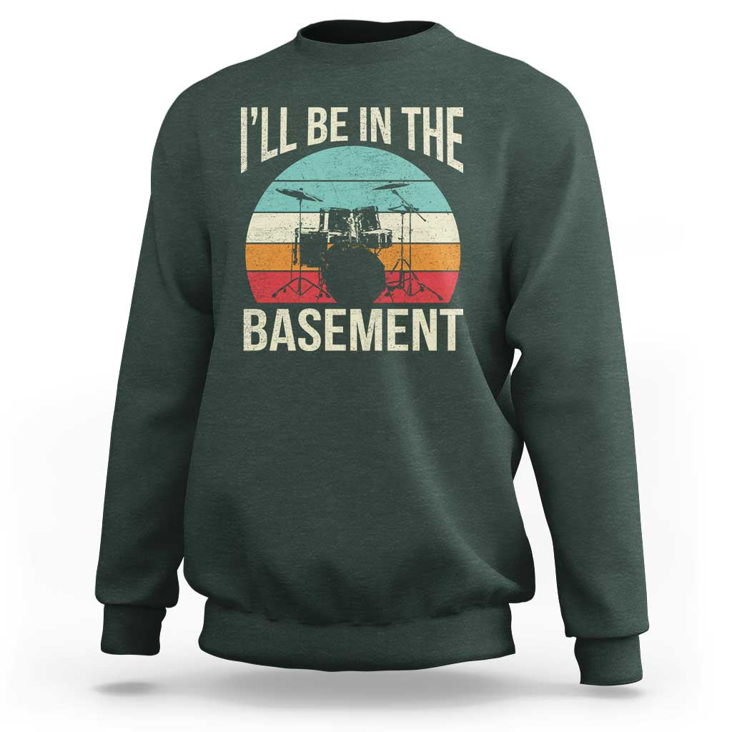 Funny Drummer Sweatshirt Drum Set Drumming Lovers I'll Be In The Basement - Wonder Print Shop