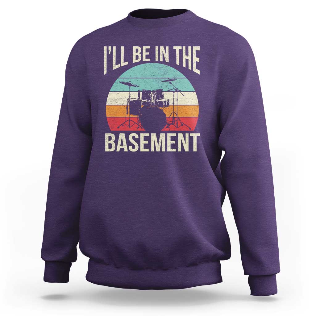 Funny Drummer Sweatshirt Drum Set Drumming Lovers I'll Be In The Basement - Wonder Print Shop