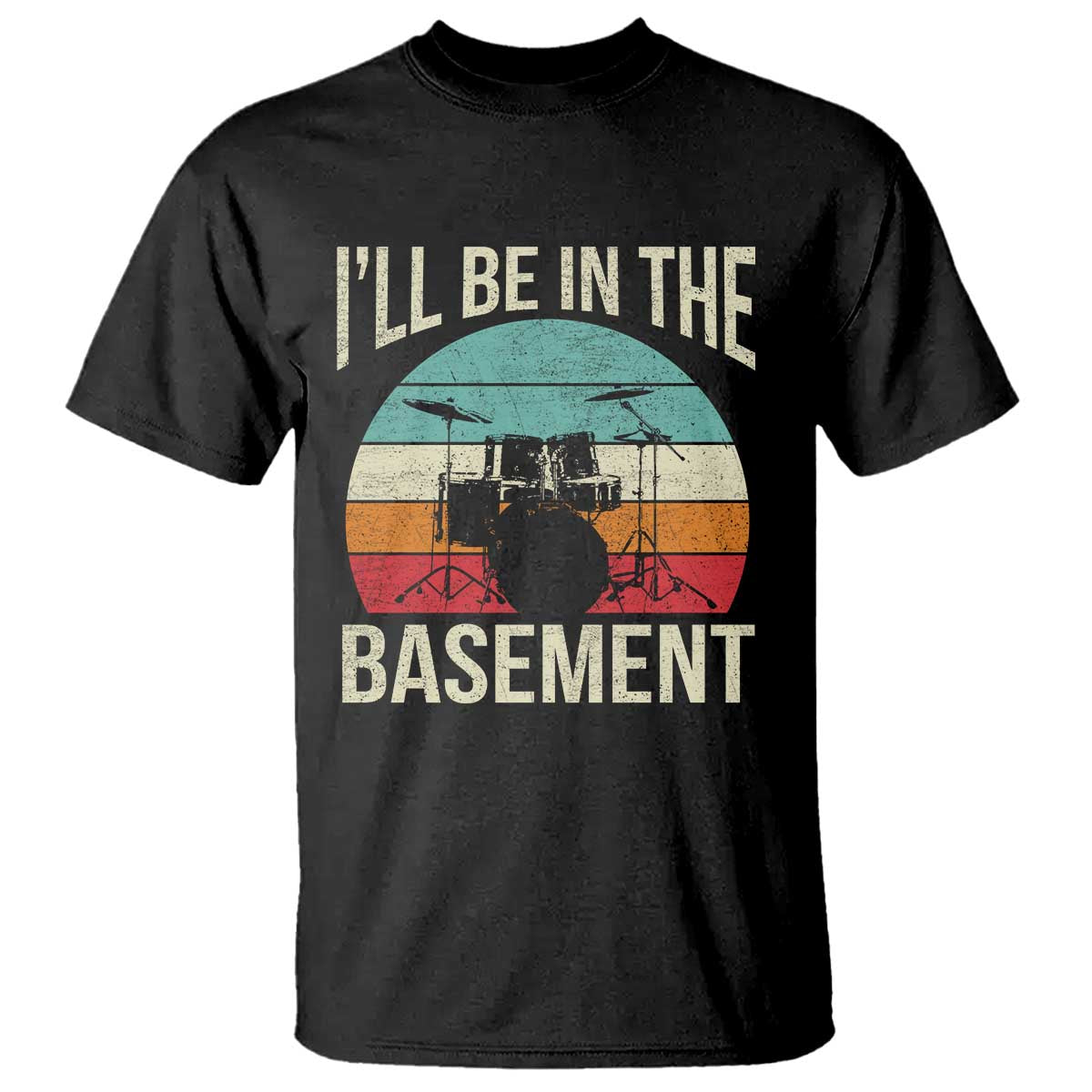 Funny Drummer T Shirt Drum Set Drumming Lovers I'll Be In The Basement - Wonder Print Shop