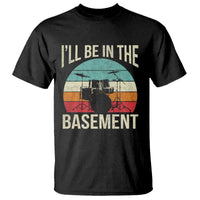 Funny Drummer T Shirt Drum Set Drumming Lovers I'll Be In The Basement - Wonder Print Shop