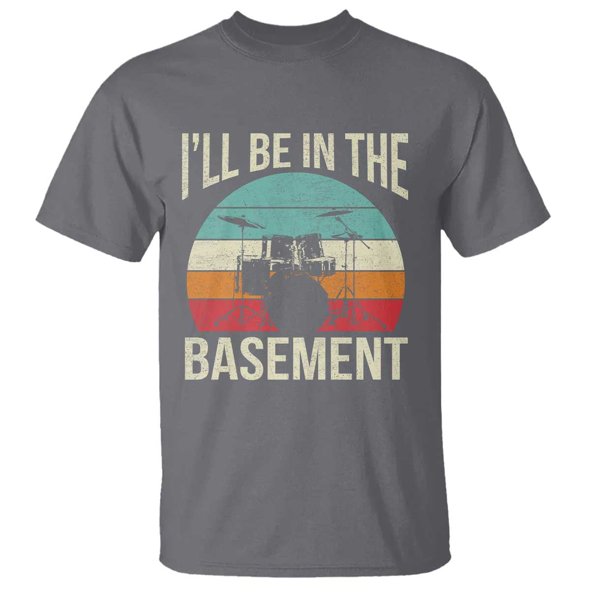 Funny Drummer T Shirt Drum Set Drumming Lovers I'll Be In The Basement - Wonder Print Shop