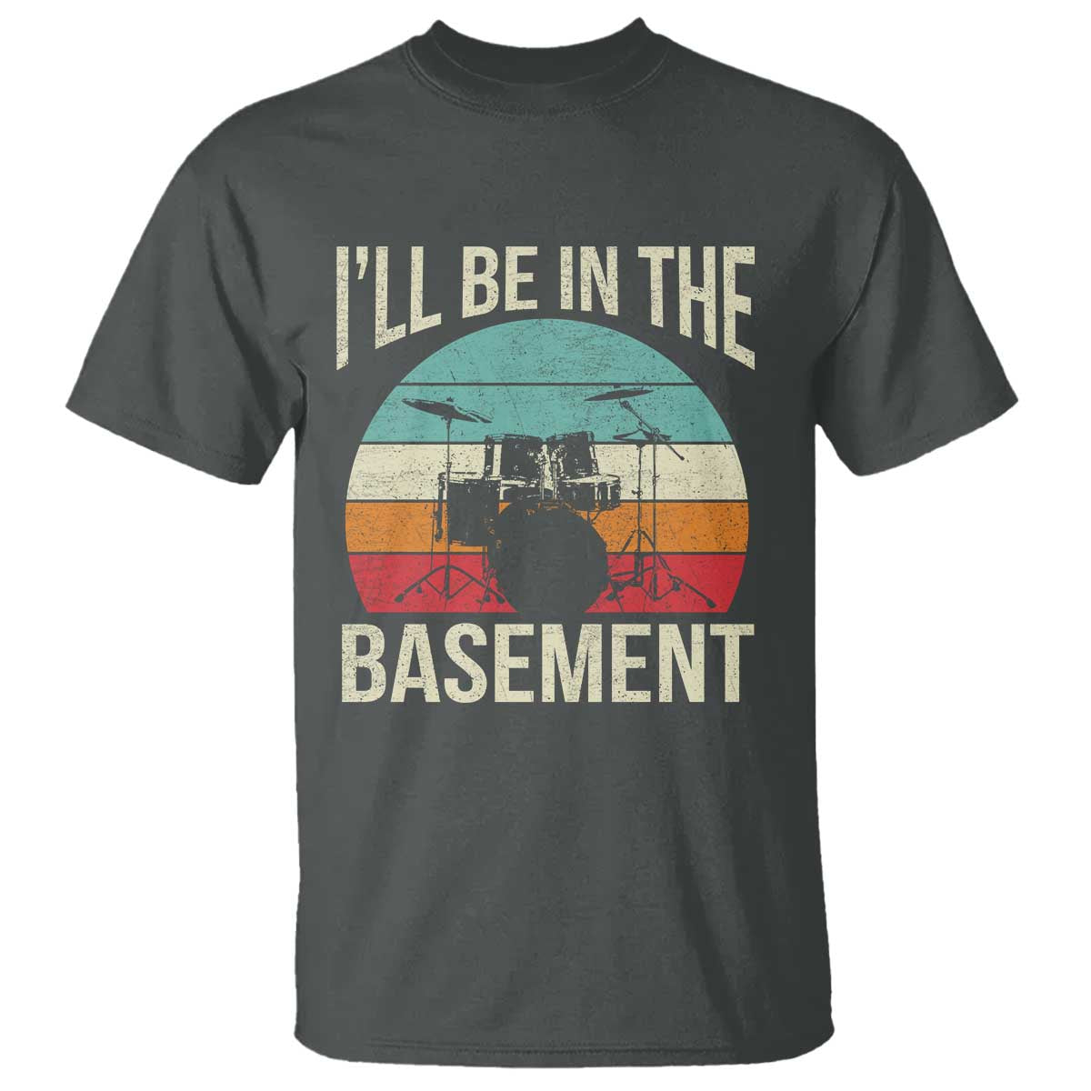 Funny Drummer T Shirt Drum Set Drumming Lovers I'll Be In The Basement - Wonder Print Shop