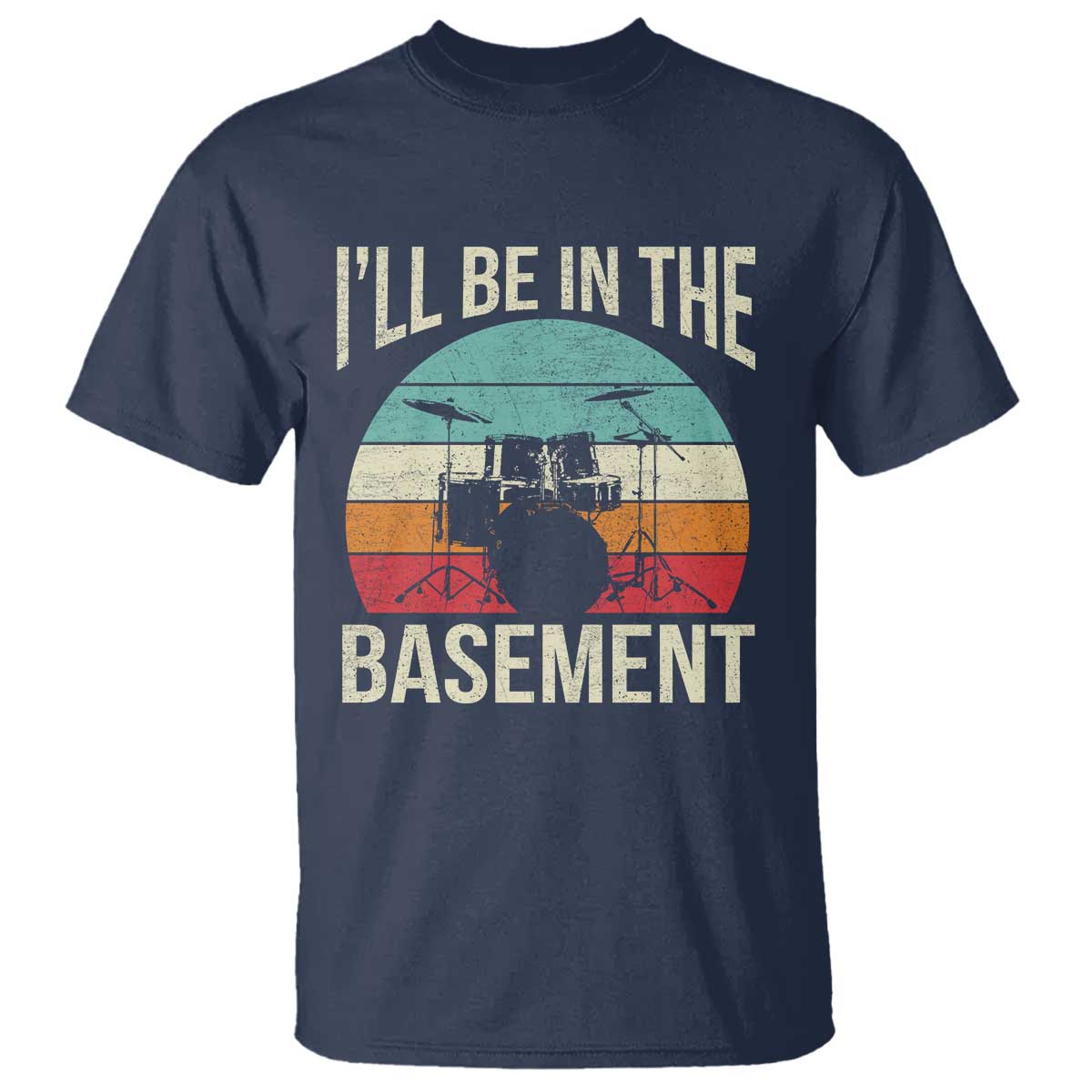 Funny Drummer T Shirt Drum Set Drumming Lovers I'll Be In The Basement - Wonder Print Shop