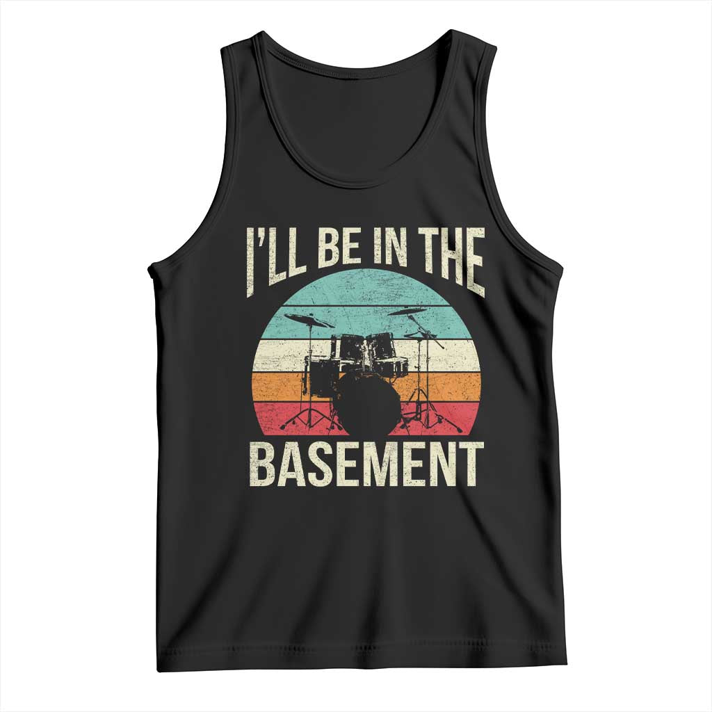 Funny Drummer Tank Top Drum Set Drumming Lovers I'll Be In The Basement - Wonder Print Shop