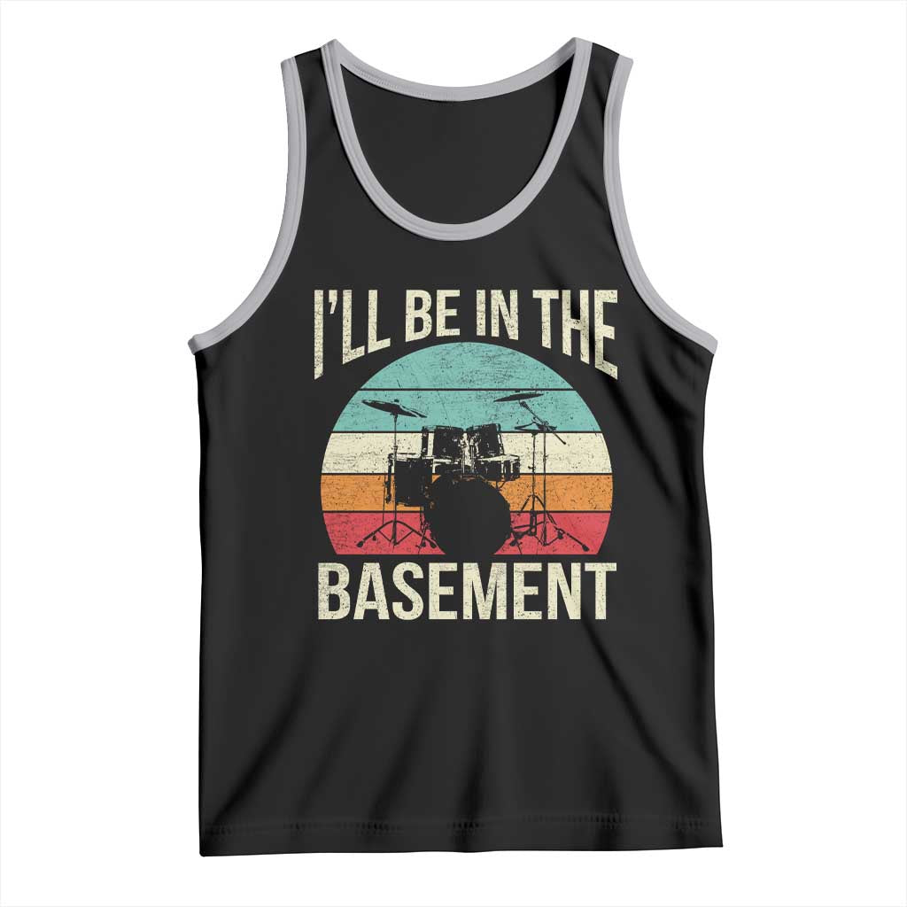 Funny Drummer Tank Top Drum Set Drumming Lovers I'll Be In The Basement - Wonder Print Shop