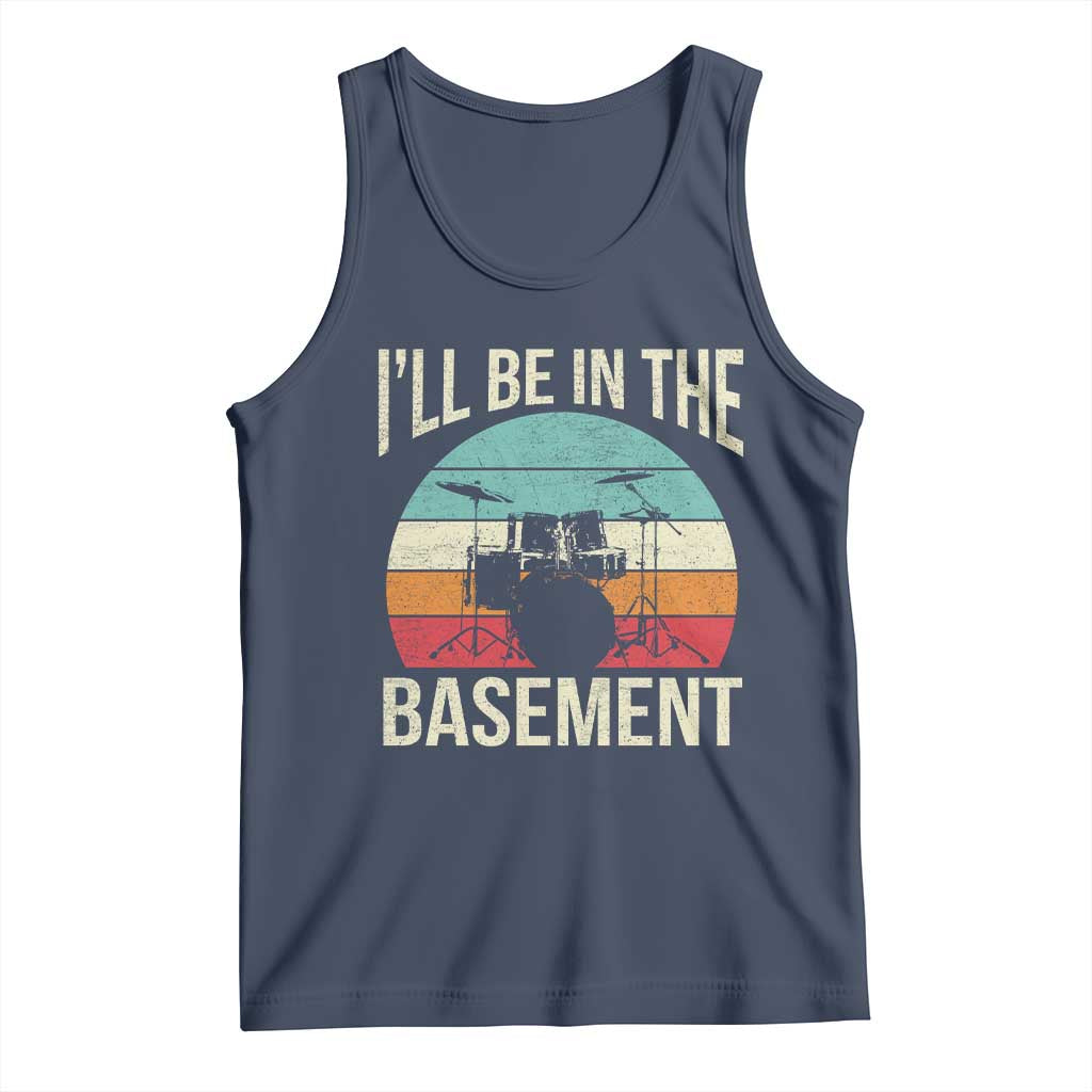 Funny Drummer Tank Top Drum Set Drumming Lovers I'll Be In The Basement - Wonder Print Shop