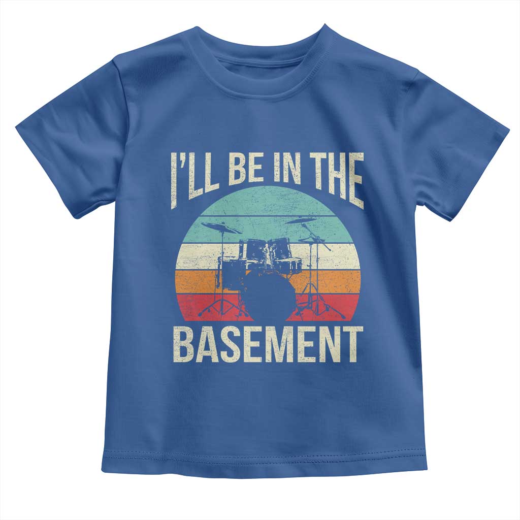 Funny Drummer Toddler T Shirt Drum Set Drumming Lovers I'll Be In The Basement - Wonder Print Shop