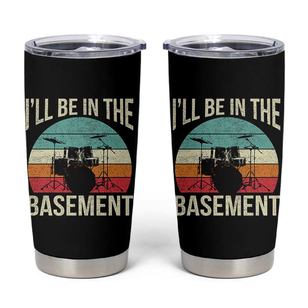 Funny Drummer Tumbler Cup Drum Set Drumming Lovers I'll Be In The Basement - Wonder Print Shop