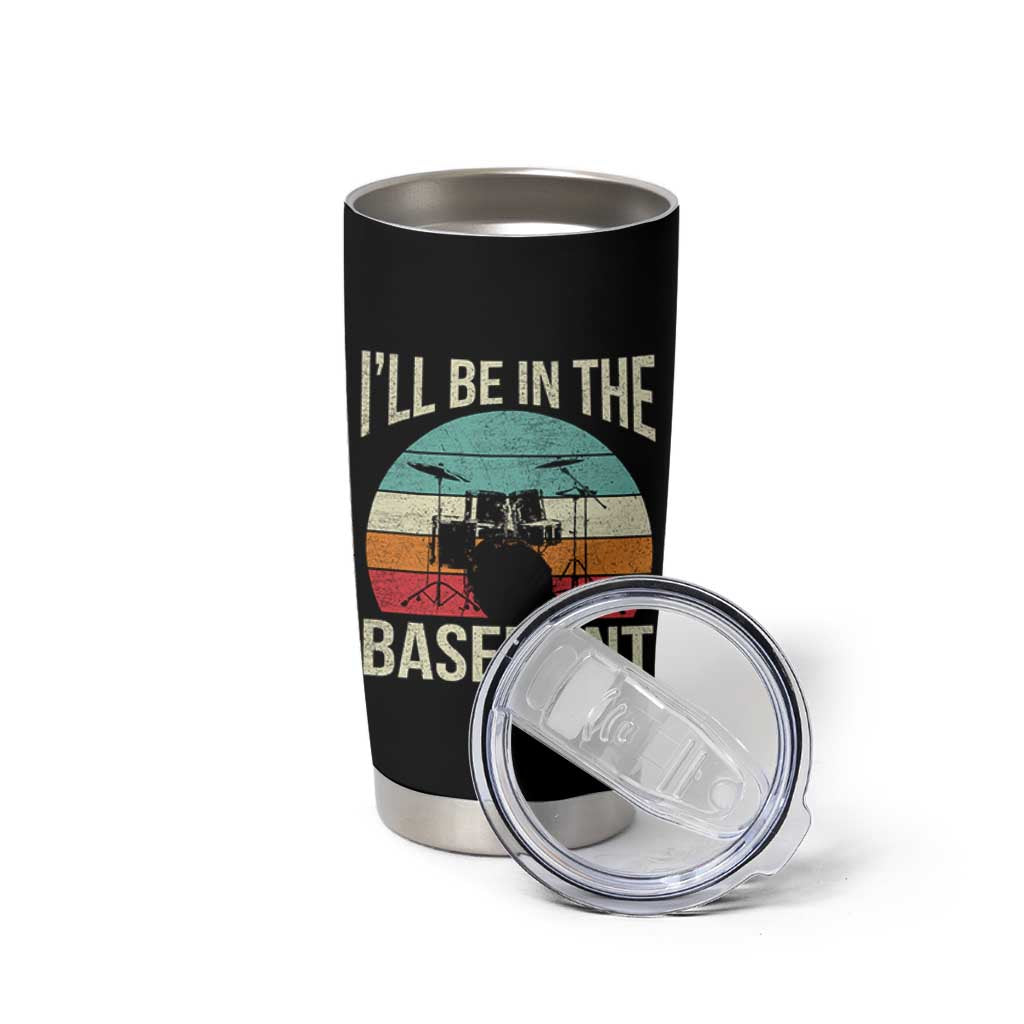 Funny Drummer Tumbler Cup Drum Set Drumming Lovers I'll Be In The Basement - Wonder Print Shop