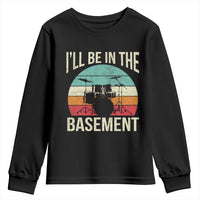 Funny Drummer Youth Sweatshirt Drum Set Drumming Lovers I'll Be In The Basement - Wonder Print Shop