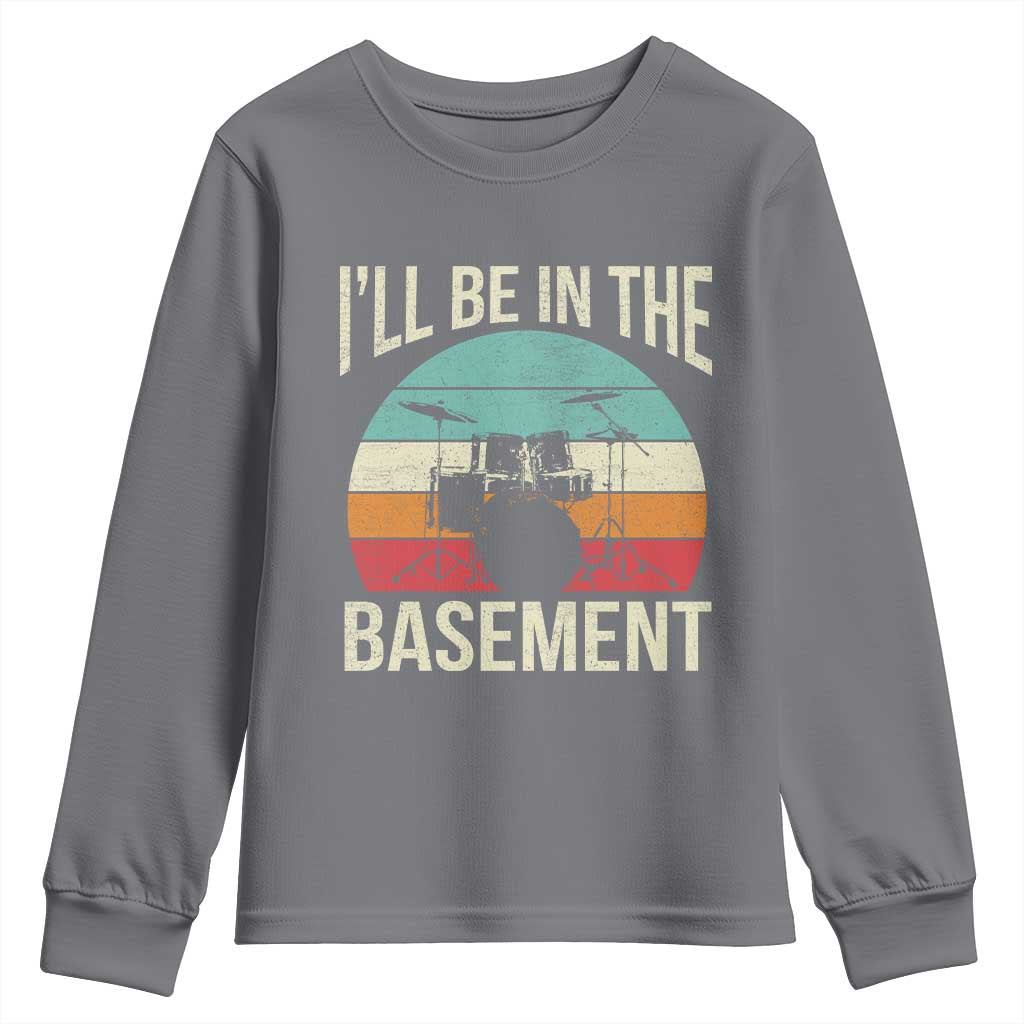 Funny Drummer Youth Sweatshirt Drum Set Drumming Lovers I'll Be In The Basement - Wonder Print Shop