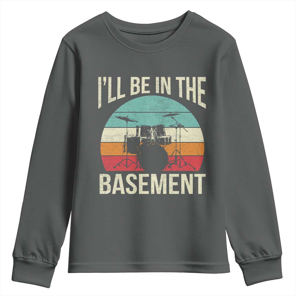 Funny Drummer Youth Sweatshirt Drum Set Drumming Lovers I'll Be In The Basement - Wonder Print Shop