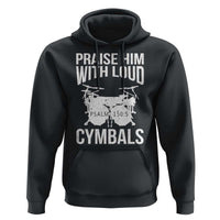 Christian Drummer Hoodie Praise Him With Loud Cymbals Drumming Psalm 150:3 - Wonder Print Shop