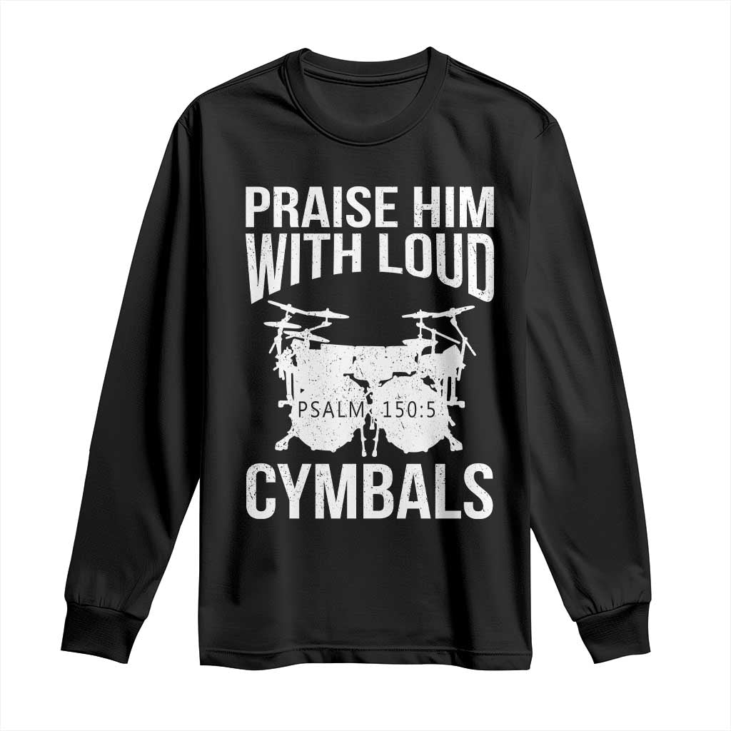 Christian Drummer Long Sleeve Shirt Praise Him With Loud Cymbals Drumming Psalm 150:3 - Wonder Print Shop