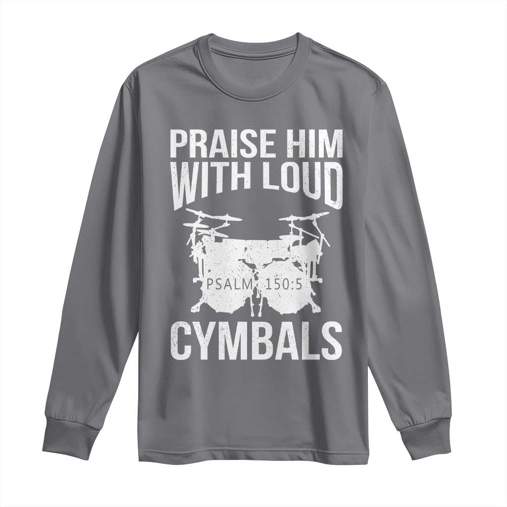 Christian Drummer Long Sleeve Shirt Praise Him With Loud Cymbals Drumming Psalm 150:3 - Wonder Print Shop
