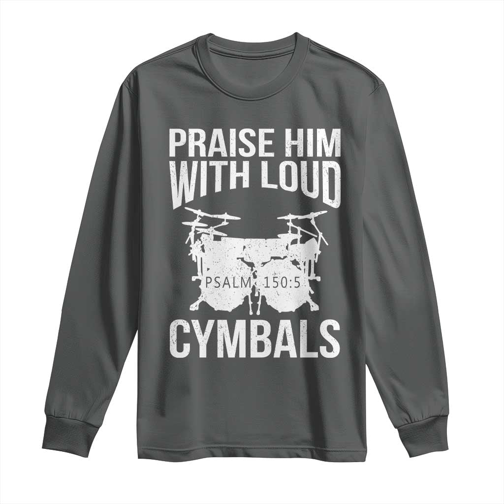 Christian Drummer Long Sleeve Shirt Praise Him With Loud Cymbals Drumming Psalm 150:3 - Wonder Print Shop