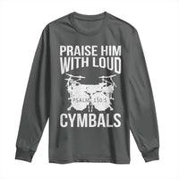 Christian Drummer Long Sleeve Shirt Praise Him With Loud Cymbals Drumming Psalm 150:3 - Wonder Print Shop