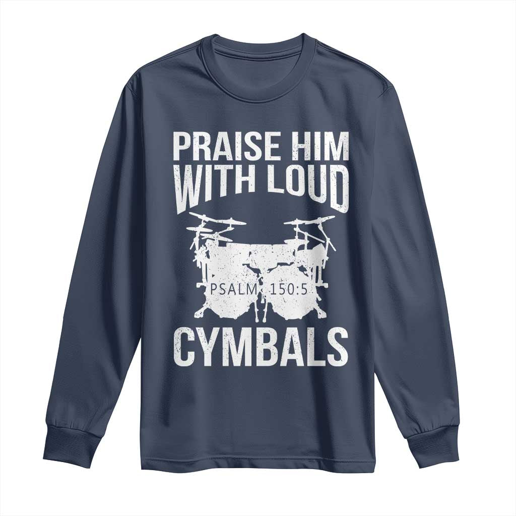 Christian Drummer Long Sleeve Shirt Praise Him With Loud Cymbals Drumming Psalm 150:3 - Wonder Print Shop