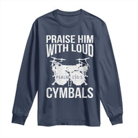 Christian Drummer Long Sleeve Shirt Praise Him With Loud Cymbals Drumming Psalm 150:3 - Wonder Print Shop