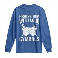 Christian Drummer Long Sleeve Shirt Praise Him With Loud Cymbals Drumming Psalm 150:3 - Wonder Print Shop