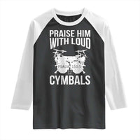 Christian Drummer Raglan Shirt Praise Him With Loud Cymbals Drumming Psalm 150:3 - Wonder Print Shop