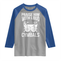 Christian Drummer Raglan Shirt Praise Him With Loud Cymbals Drumming Psalm 150:3 - Wonder Print Shop
