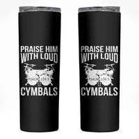 Christian Drummer Skinny Tumbler Praise Him With Loud Cymbals Drumming Psalm 150:3 - Wonder Print Shop