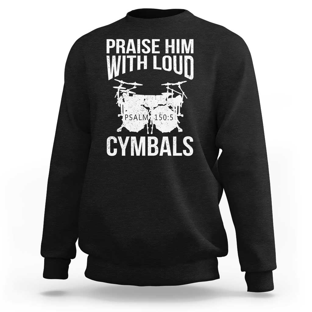 Christian Drummer Sweatshirt Praise Him With Loud Cymbals Drumming Psalm 150:3 - Wonder Print Shop