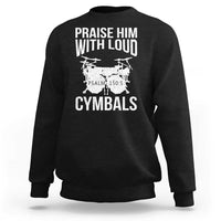 Christian Drummer Sweatshirt Praise Him With Loud Cymbals Drumming Psalm 150:3 - Wonder Print Shop