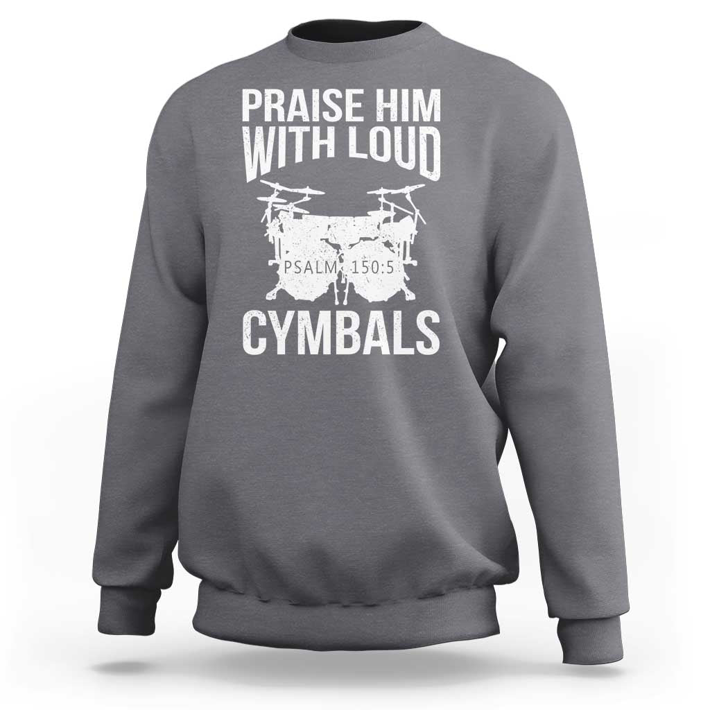 Christian Drummer Sweatshirt Praise Him With Loud Cymbals Drumming Psalm 150:3 - Wonder Print Shop