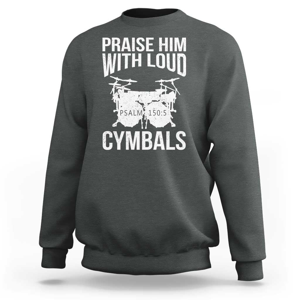 Christian Drummer Sweatshirt Praise Him With Loud Cymbals Drumming Psalm 150:3 - Wonder Print Shop