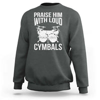 Christian Drummer Sweatshirt Praise Him With Loud Cymbals Drumming Psalm 150:3 - Wonder Print Shop