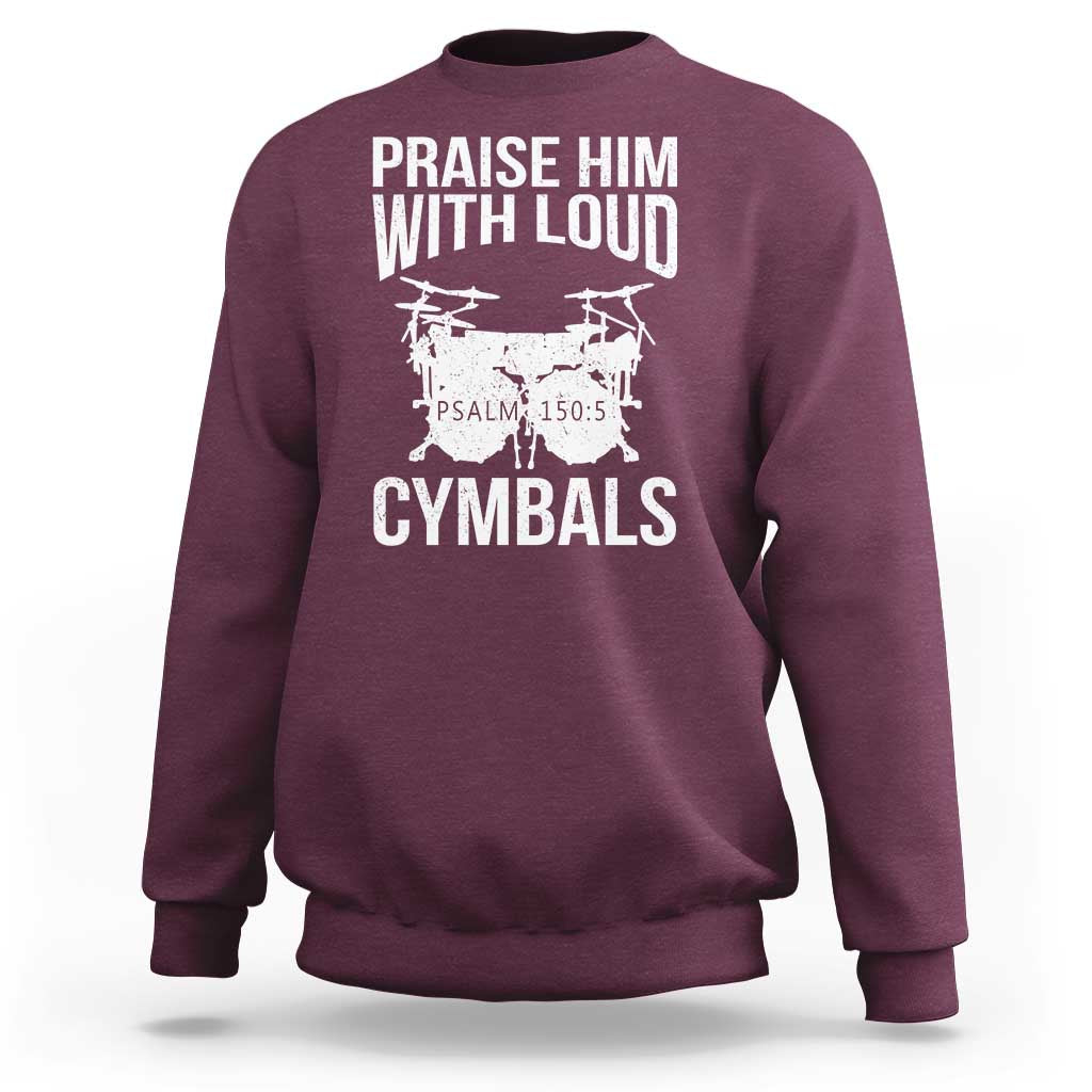 Christian Drummer Sweatshirt Praise Him With Loud Cymbals Drumming Psalm 150:3 - Wonder Print Shop