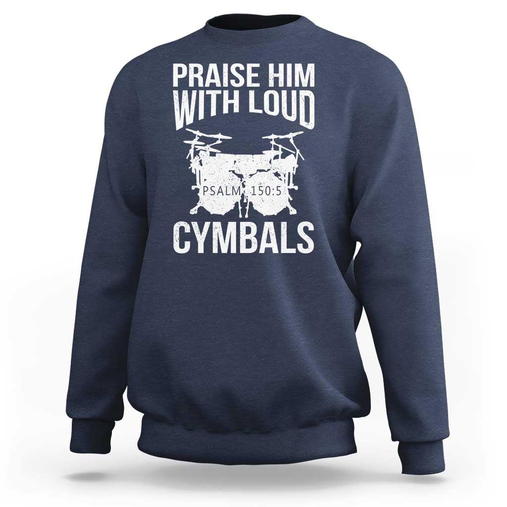 Christian Drummer Sweatshirt Praise Him With Loud Cymbals Drumming Psalm 150:3 - Wonder Print Shop