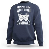 Christian Drummer Sweatshirt Praise Him With Loud Cymbals Drumming Psalm 150:3 - Wonder Print Shop