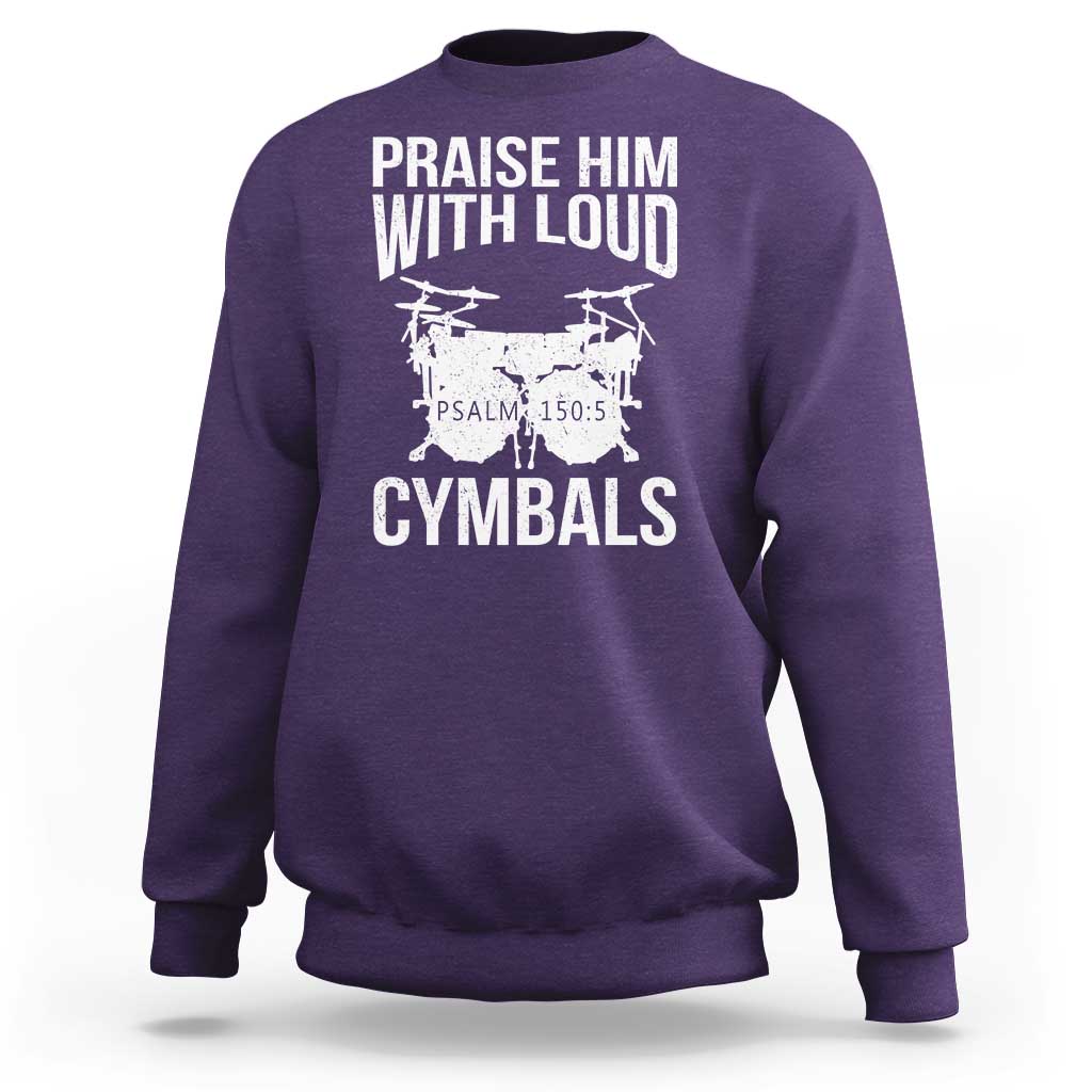 Christian Drummer Sweatshirt Praise Him With Loud Cymbals Drumming Psalm 150:3 - Wonder Print Shop