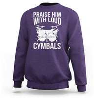 Christian Drummer Sweatshirt Praise Him With Loud Cymbals Drumming Psalm 150:3 - Wonder Print Shop