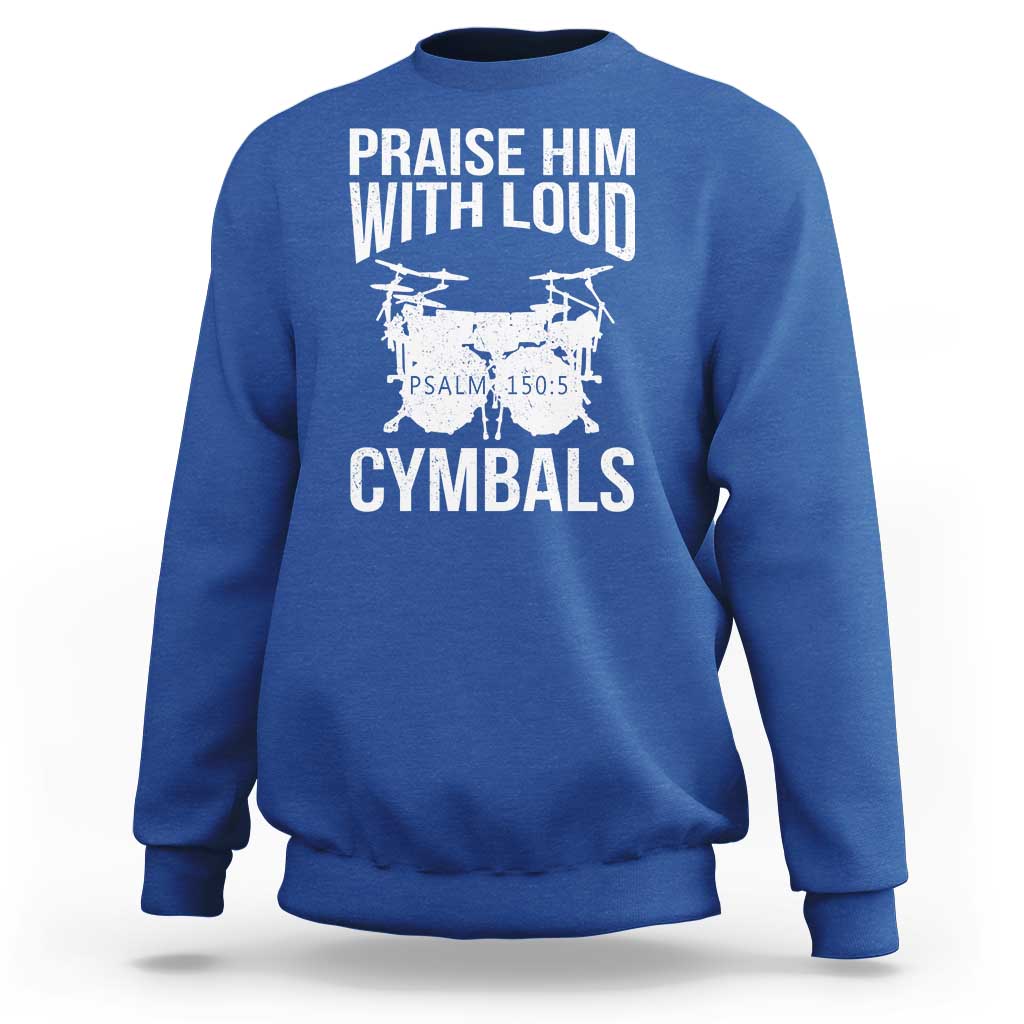 Christian Drummer Sweatshirt Praise Him With Loud Cymbals Drumming Psalm 150:3 - Wonder Print Shop