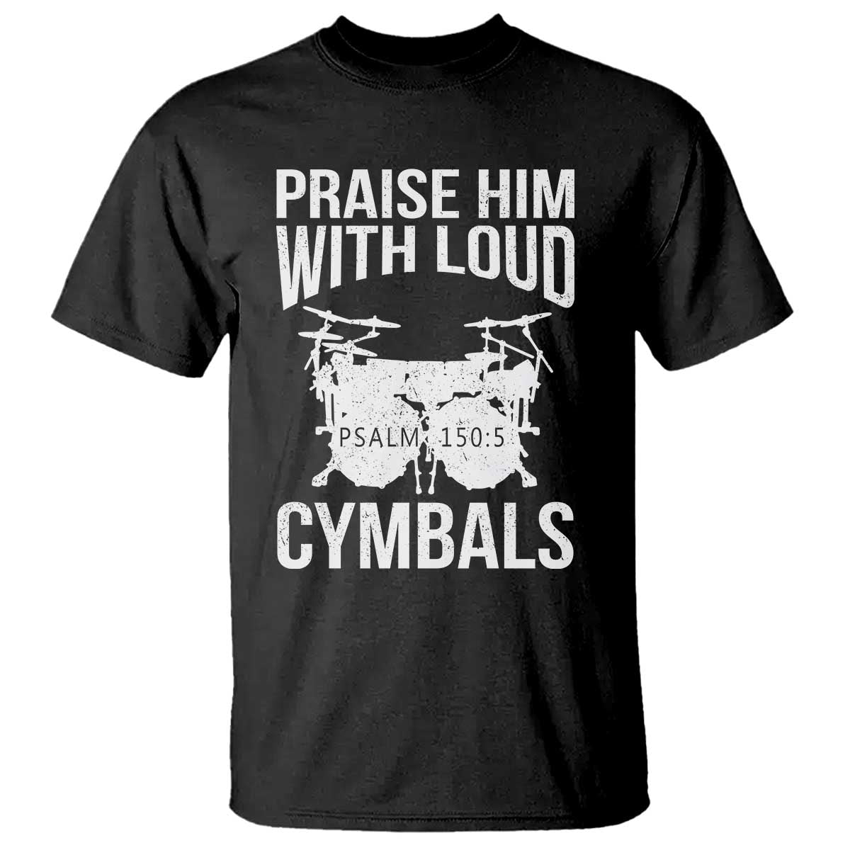 Christian Drummer T Shirt Praise Him With Loud Cymbals Drumming Psalm 150:3 - Wonder Print Shop