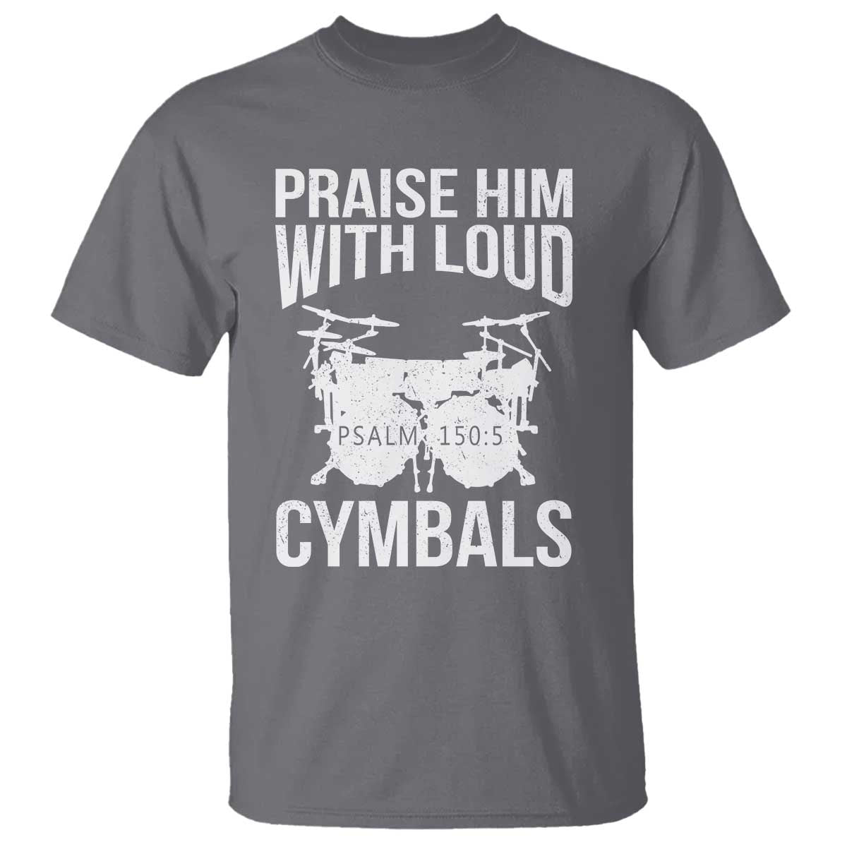 Christian Drummer T Shirt Praise Him With Loud Cymbals Drumming Psalm 150:3 - Wonder Print Shop