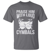 Christian Drummer T Shirt Praise Him With Loud Cymbals Drumming Psalm 150:3 - Wonder Print Shop