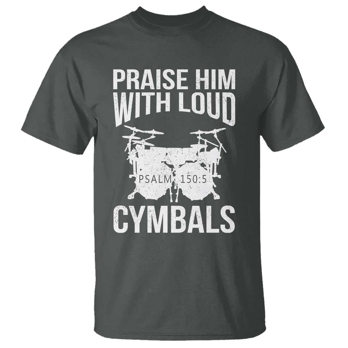 Christian Drummer T Shirt Praise Him With Loud Cymbals Drumming Psalm 150:3 - Wonder Print Shop