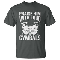Christian Drummer T Shirt Praise Him With Loud Cymbals Drumming Psalm 150:3 - Wonder Print Shop