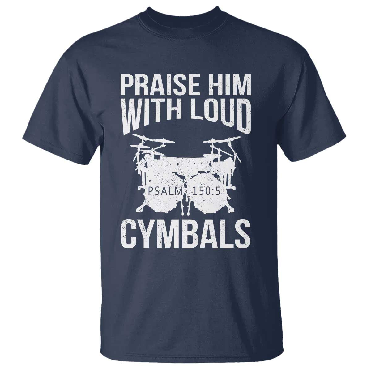 Christian Drummer T Shirt Praise Him With Loud Cymbals Drumming Psalm 150:3 - Wonder Print Shop
