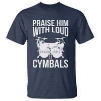 Christian Drummer T Shirt Praise Him With Loud Cymbals Drumming Psalm 150:3 - Wonder Print Shop