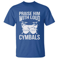 Christian Drummer T Shirt Praise Him With Loud Cymbals Drumming Psalm 150:3 - Wonder Print Shop